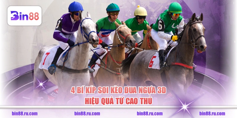 4 bí kíp soi kèo đua ngựa 3D hiệu quả từ cao thủ 
